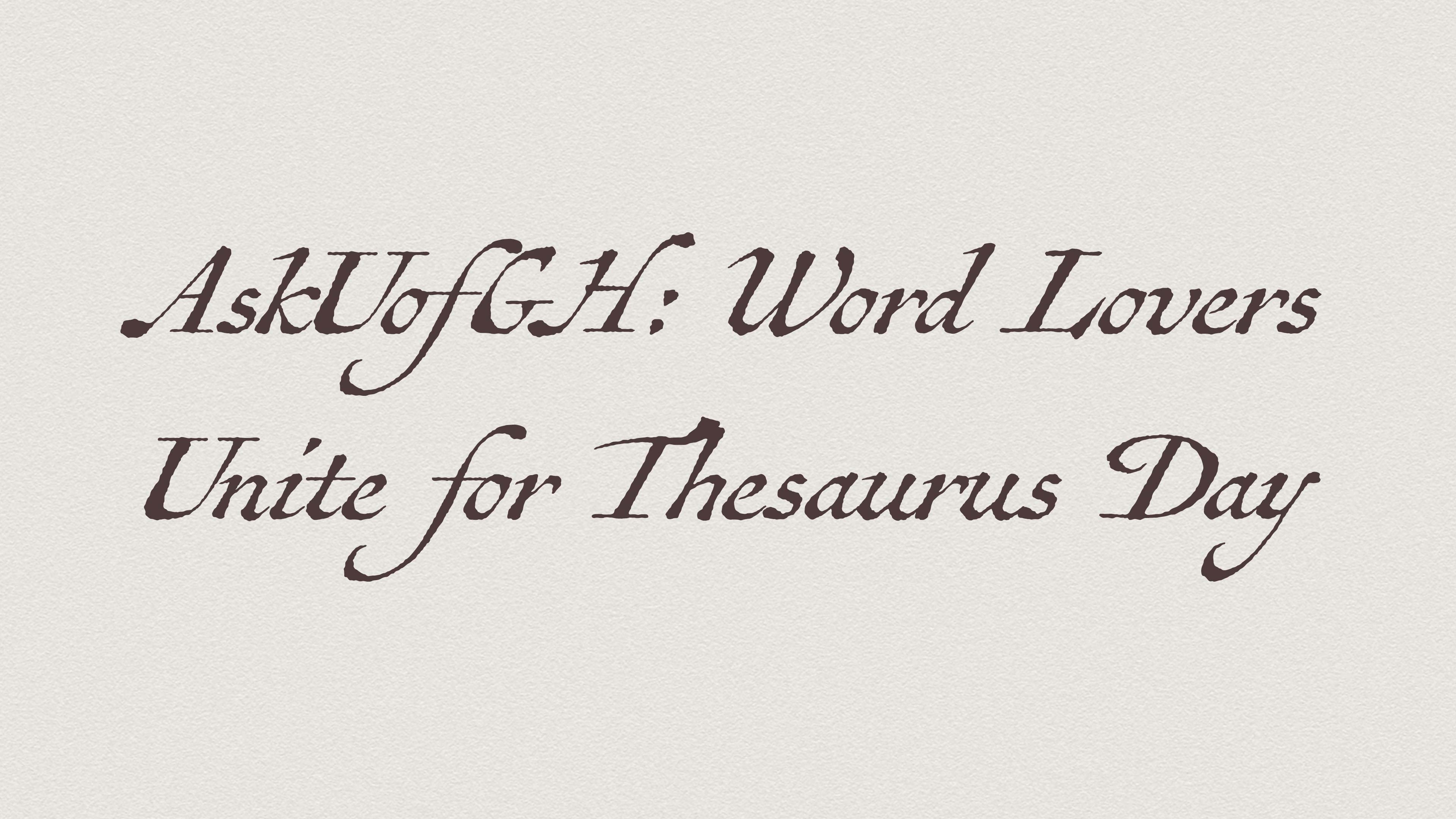 Text that writes, &quot;AskUofGH: Word Lovers Unite for Thesaurus Day&quot;