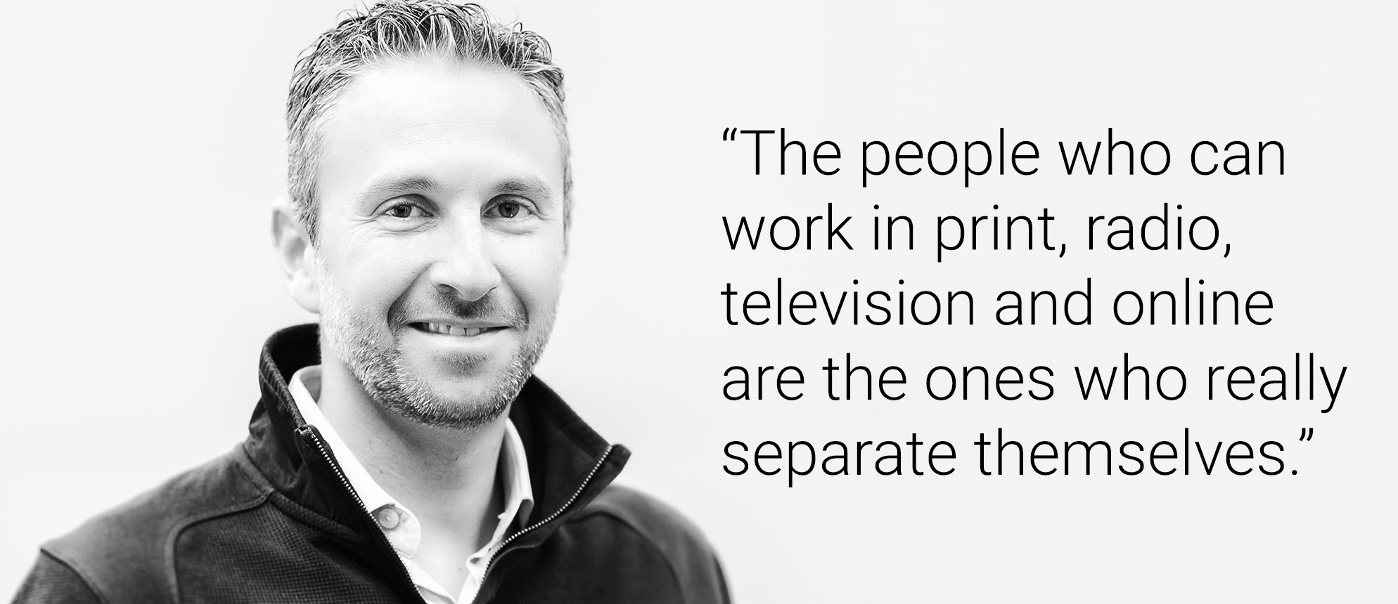 Text that reads: "The people who can work in print, radio, television and online are the ones who can really separate themselves."